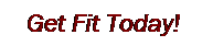 Text Box:    Get Fit Today!
