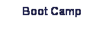 Text Box:      Boot Camp
 
